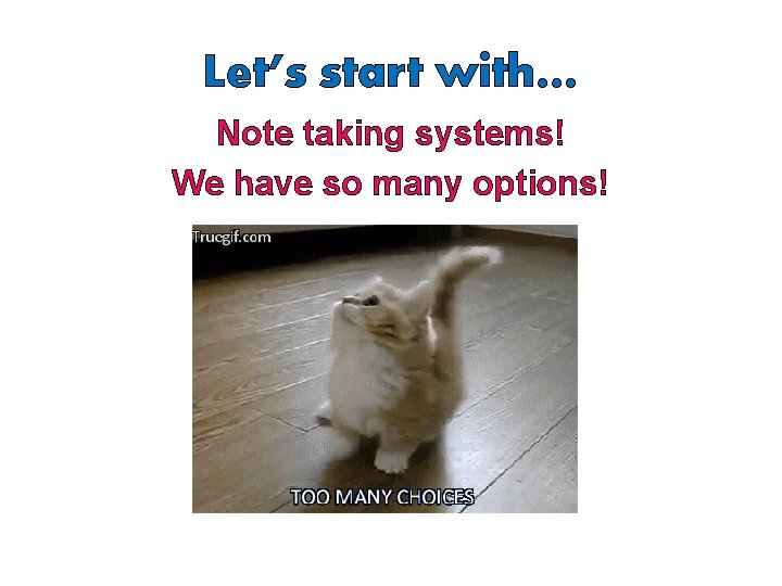 Let’s start with… Note taking systems! We have so many options! 