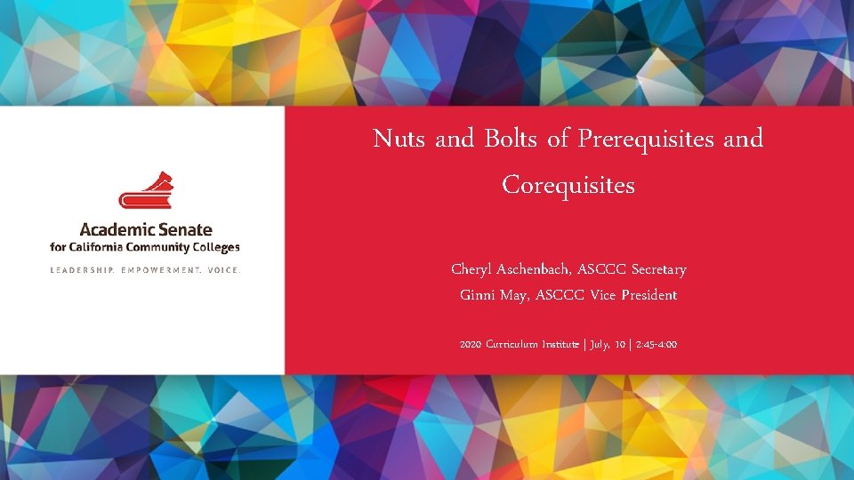 Nuts and Bolts of Prerequisites and Corequisites Cheryl Aschenbach, ASCCC Secretary Ginni May, ASCCC