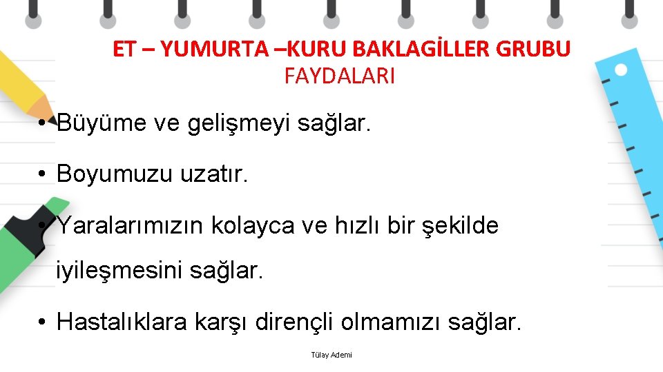  ET – YUMURTA –KURU BAKLAGİLLER GRUBU FAYDALARI • Büyüme ve gelişmeyi sağlar. •