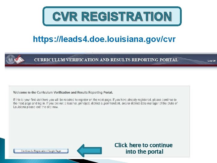 CVR REGISTRATION https: //leads 4. doe. louisiana. gov/cvr Click here to continue into the