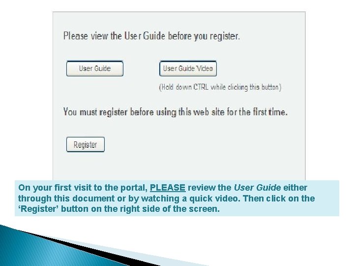 On your first visit to the portal, PLEASE review the User Guide either through