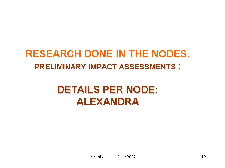 RESEARCH DONE IN THE NODES. PRELIMINARY IMPACT ASSESSMENTS : DETAILS PER NODE: ALEXANDRA the