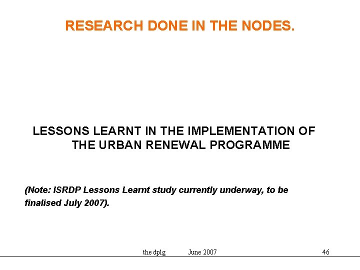 RESEARCH DONE IN THE NODES. LESSONS LEARNT IN THE IMPLEMENTATION OF THE URBAN RENEWAL