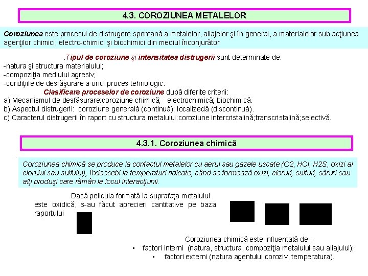 4. 3. COROZIUNEA METALELOR Coroziunea este procesul de distrugere spontană a metalelor, aliajelor şi 4. 3. COROZIUNEA METALELOR Coroziunea este procesul de distrugere spontană a metalelor, aliajelor şi