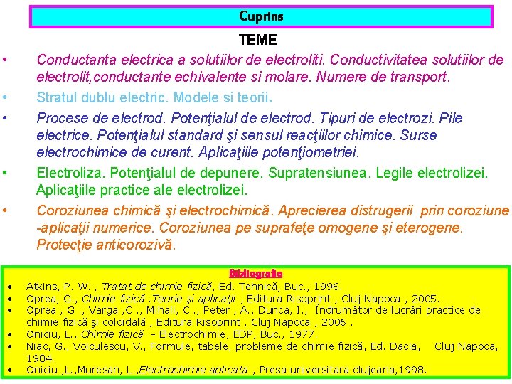 Cuprins TEME Conductanta electrica a solutiilor de electroliti. Conductivitatea solutiilor de electrolit, conductante echivalente Cuprins TEME Conductanta electrica a solutiilor de electroliti. Conductivitatea solutiilor de electrolit, conductante echivalente