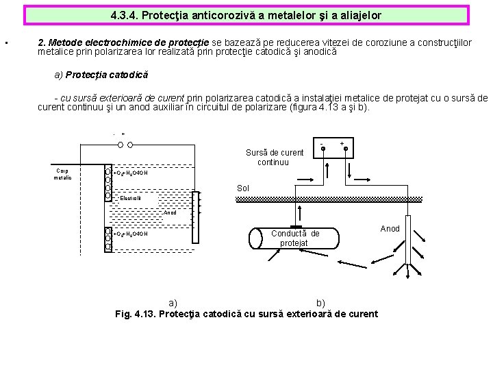 4. 3. 4. Protecţia anticorozivă a metalelor şi a aliajelor • 2. Metode electrochimice 4. 3. 4. Protecţia anticorozivă a metalelor şi a aliajelor • 2. Metode electrochimice