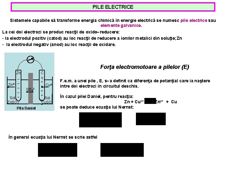 PILE ELECTRICE Sistemele capabile să transforme energia chimică în energie electrică se numesc pile PILE ELECTRICE Sistemele capabile să transforme energia chimică în energie electrică se numesc pile
