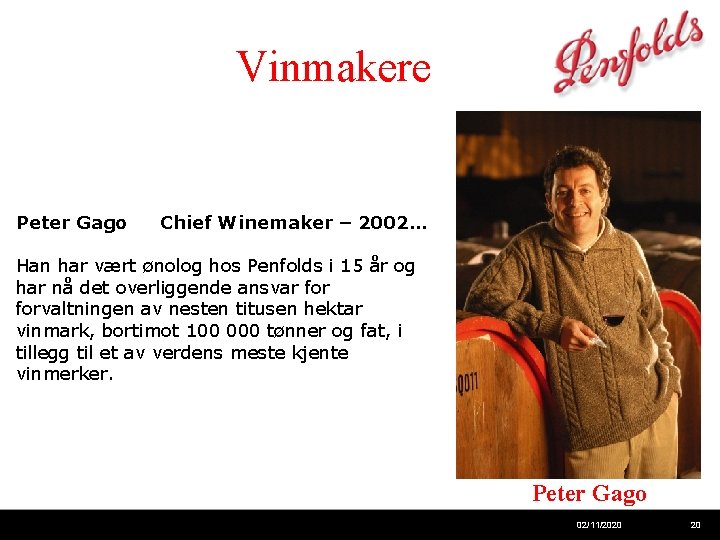 Vinmakere Peter Gago Chief Winemaker – 2002… Han har vært ønolog hos Penfolds i