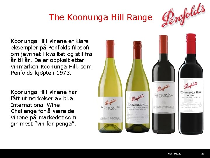 The Koonunga Hill Range Koonunga Hill vinene er klare eksempler på Penfolds filosofi om
