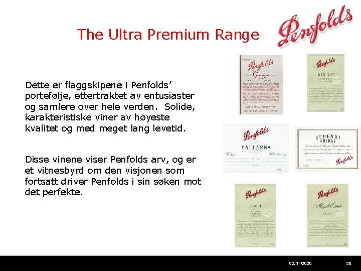 The Ultra Premium Range Dette er flaggskipene i Penfolds’ portefølje, ettertraktet av entusiaster og