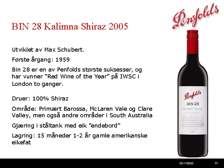 BIN 28 Kalimna Shiraz 2005 Utviklet av Max Schubert. Første årgang: 1959 Bin 28