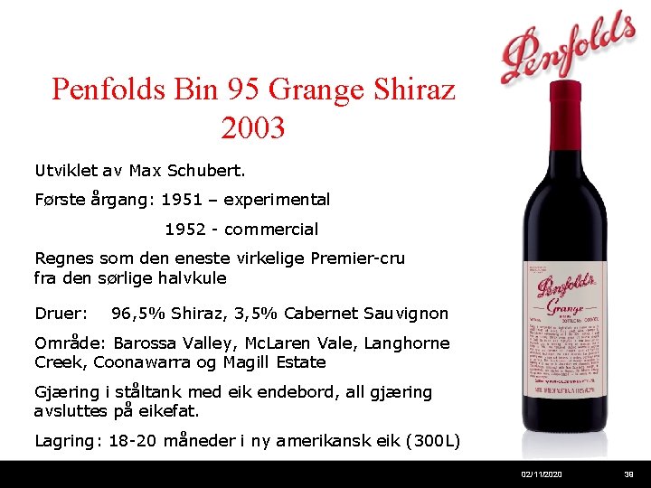 Penfolds Bin 95 Grange Shiraz 2003 Utviklet av Max Schubert. Første årgang: 1951 –