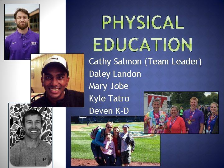 Cathy Salmon (Team Leader) Daley Landon Mary Jobe Kyle Tatro Deven K-D 