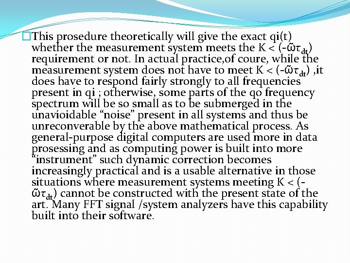 �This prosedure theoretically will give the exact qi(t) whether the measurement system meets the