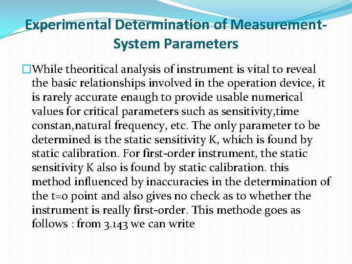 Experimental Determination of Measurement. System Parameters �While theoritical analysis of instrument is vital to