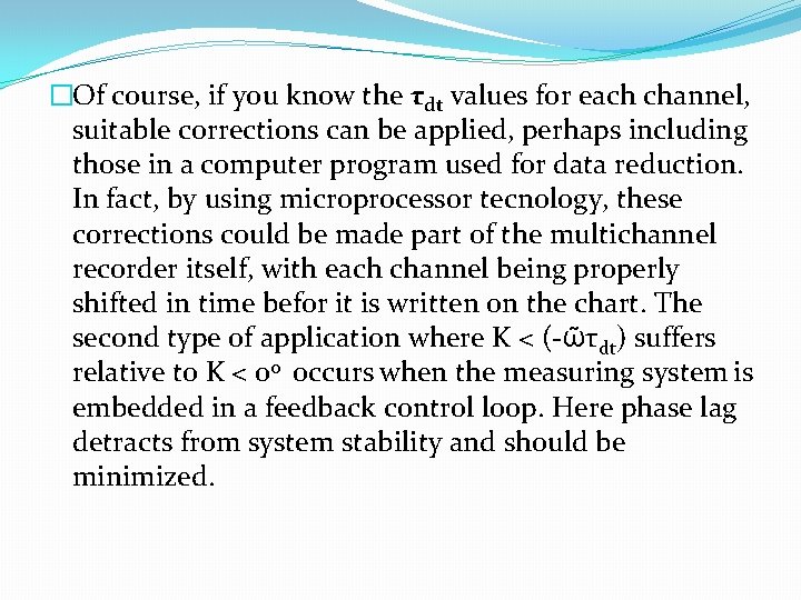 �Of course, if you know the τdt values for each channel, suitable corrections can