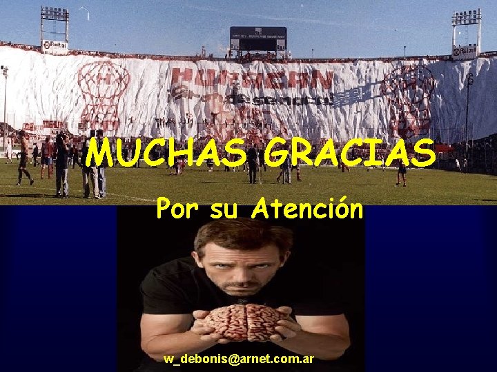 MUCHAS GRACIAS Por su Atención w_debonis@arnet. com. ar MUCHAS GRACIAS Por su Atención w_debonis@arnet. com. ar