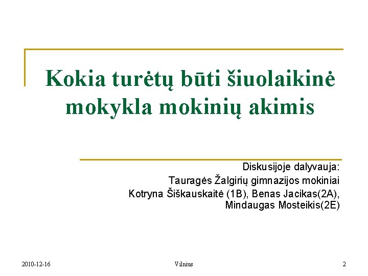 Kokia turėtų būti šiuolaikinė mokykla mokinių akimis Diskusijoje dalyvauja: Tauragės Žalgirių gimnazijos mokiniai Kotryna