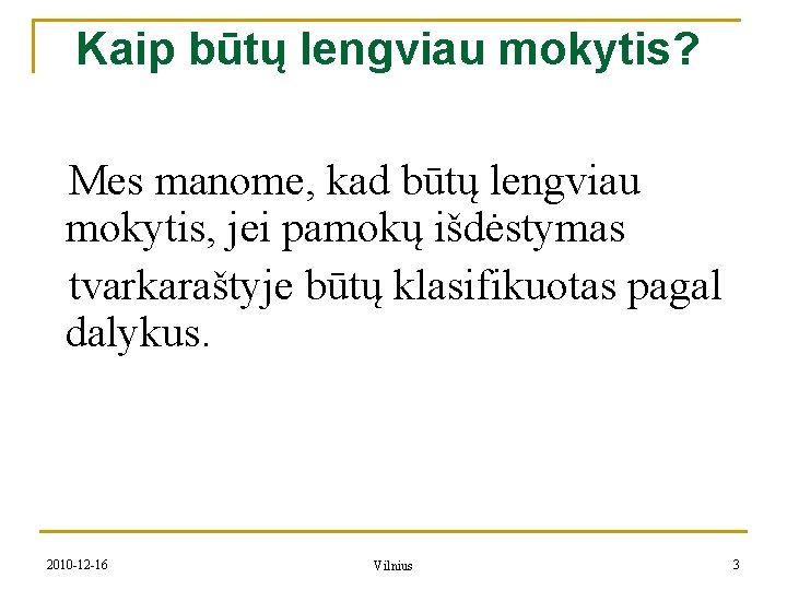 Kaip būtų lengviau mokytis? Mes manome, kad būtų lengviau mokytis, jei pamokų išdėstymas tvarkaraštyje