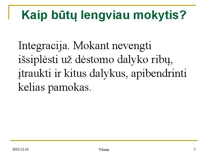 Kaip būtų lengviau mokytis? Integracija. Mokant nevengti išsiplėsti už dėstomo dalyko ribų, įtraukti ir