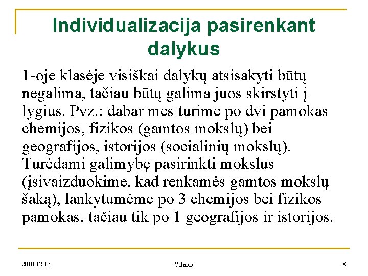 Individualizacija pasirenkant dalykus 1 -oje klasėje visiškai dalykų atsisakyti būtų negalima, tačiau būtų galima