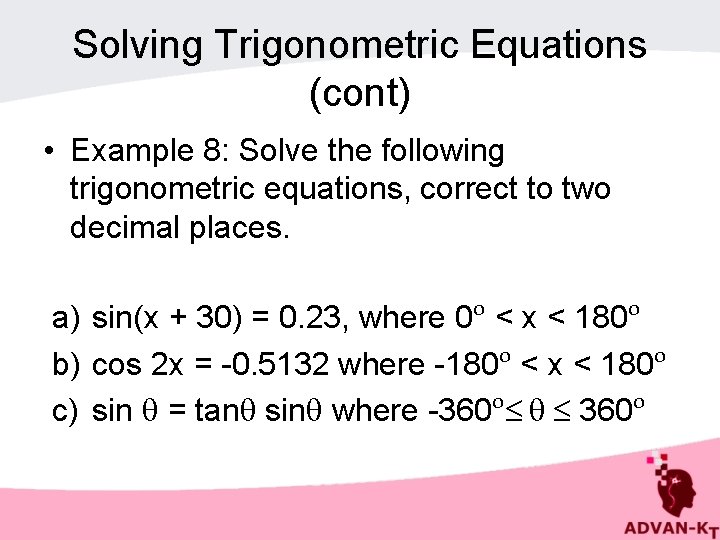 Solving Trigonometric Equations (cont) • Example 8: Solve the following trigonometric equations, correct to