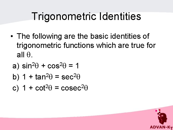 Trigonometric Identities • The following are the basic identities of trigonometric functions which are