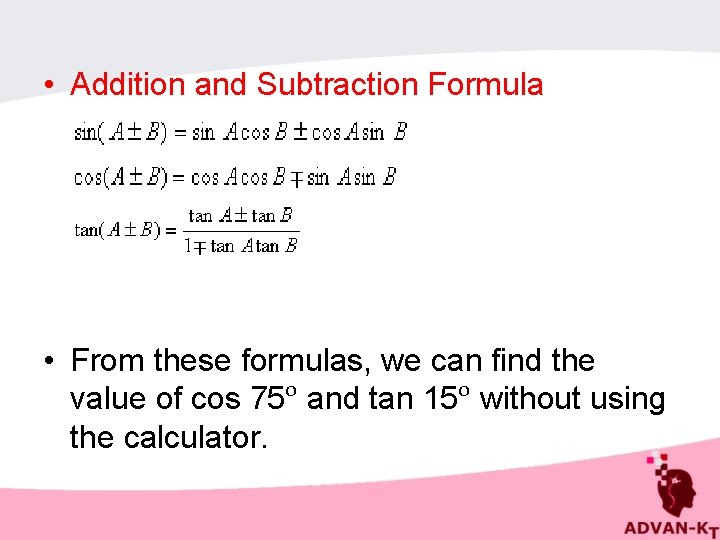  • Addition and Subtraction Formula • From these formulas, we can find the