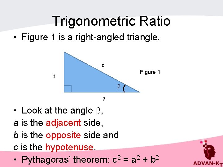 Trigonometric Ratio • Figure 1 is a right-angled triangle. c Figure 1 b a