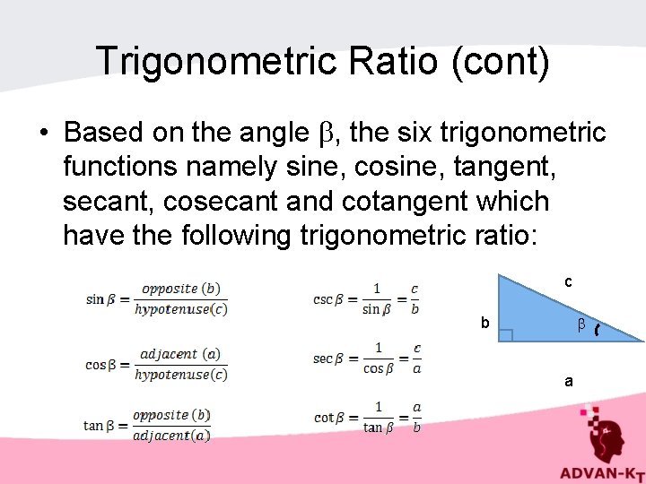 Trigonometric Ratio (cont) • Based on the angle , the six trigonometric functions namely
