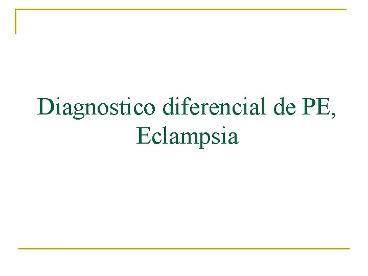 Diagnostico diferencial de PE, Eclampsia 