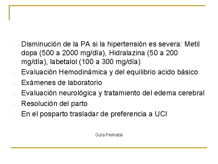 - - Disminución de la PA si la hipertensión es severa: Metil dopa (500