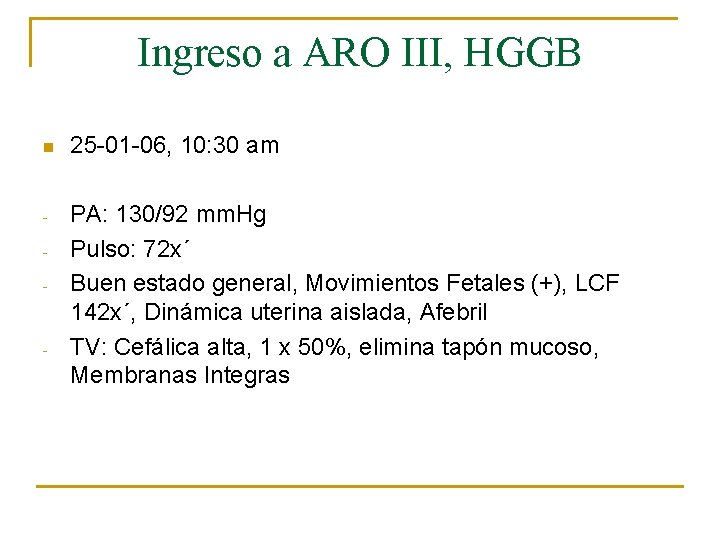 Ingreso a ARO III, HGGB n 25 -01 -06, 10: 30 am - PA:
