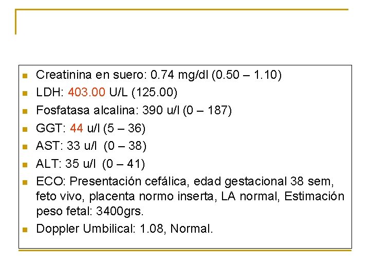 n n n n Creatinina en suero: 0. 74 mg/dl (0. 50 – 1.