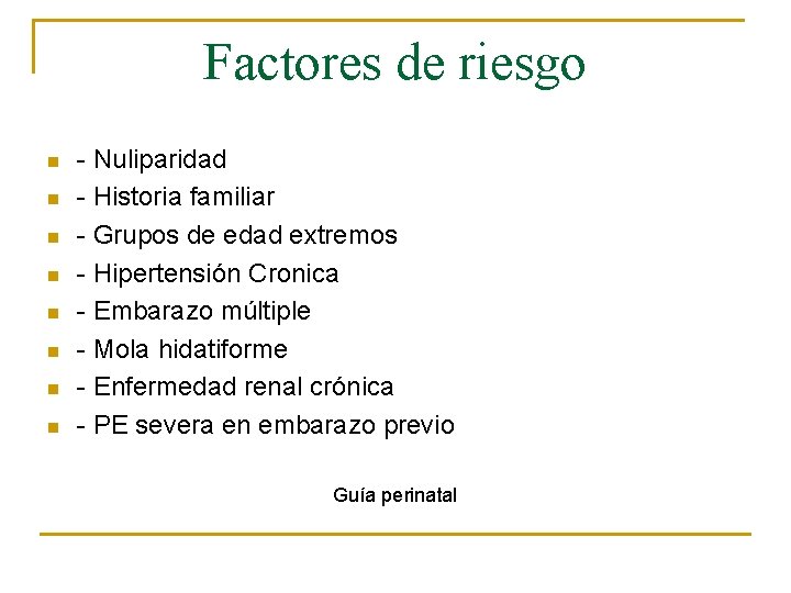 Factores de riesgo n n n n - Nuliparidad - Historia familiar - Grupos