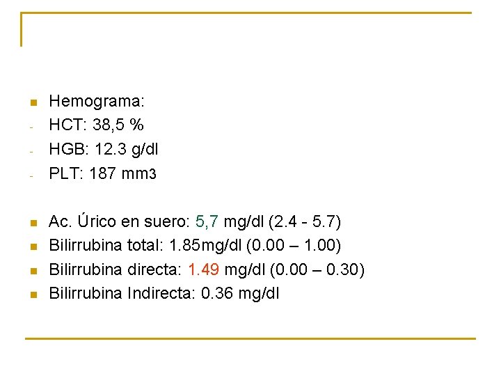 n - n n Hemograma: HCT: 38, 5 % HGB: 12. 3 g/dl PLT: