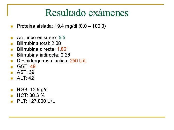 Resultado exámenes n Proteína aislada: 19. 4 mg/dl (0. 0 – 100. 0) n