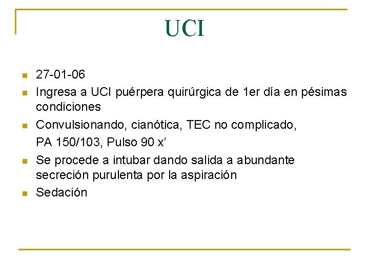 UCI 27 -01 -06 n Ingresa a UCI puérpera quirúrgica de 1 er día