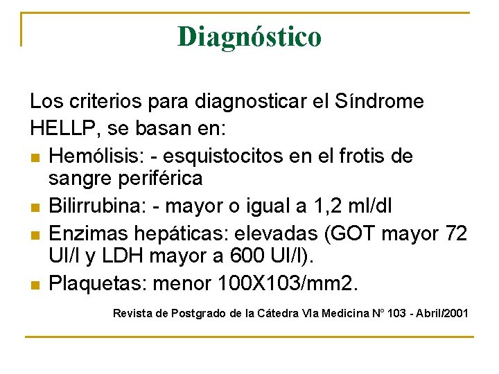 Diagnóstico Los criterios para diagnosticar el Síndrome HELLP, se basan en: n Hemólisis: -