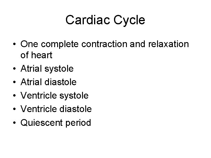 Cardiac Cycle • One complete contraction and relaxation of heart • Atrial systole •