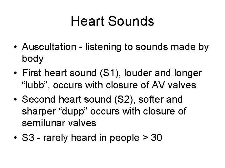 Heart Sounds • Auscultation - listening to sounds made by body • First heart