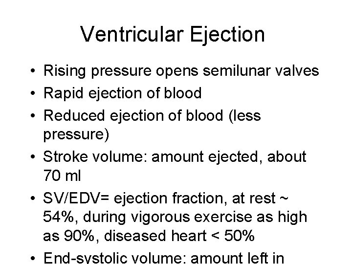 Ventricular Ejection • Rising pressure opens semilunar valves • Rapid ejection of blood •