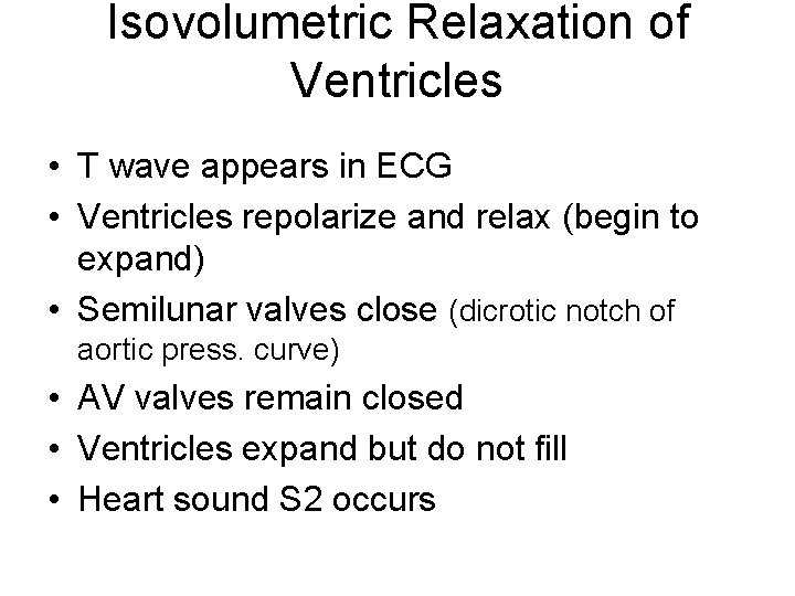 Isovolumetric Relaxation of Ventricles • T wave appears in ECG • Ventricles repolarize and