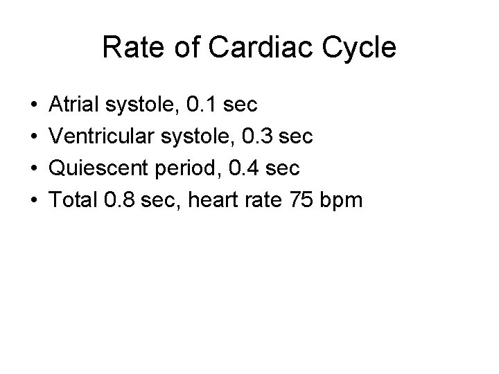 Rate of Cardiac Cycle • • Atrial systole, 0. 1 sec Ventricular systole, 0.