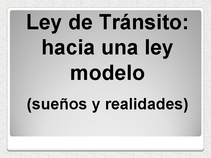 Ley de Tránsito: hacia una ley modelo (sueños y realidades) 