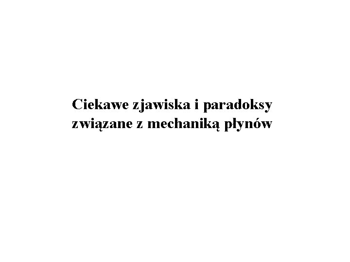 Ciekawe zjawiska i paradoksy związane z mechaniką płynów 
