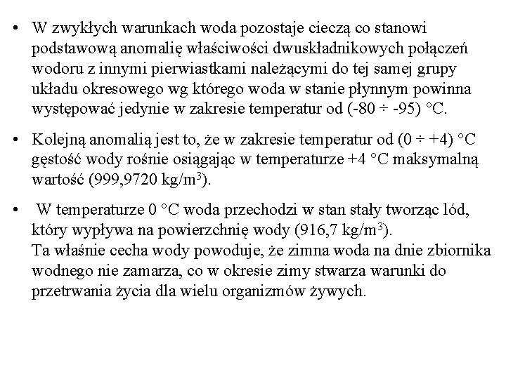  • W zwykłych warunkach woda pozostaje cieczą co stanowi podstawową anomalię właściwości dwuskładnikowych