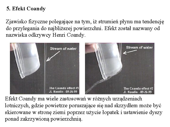 5. Efekt Coandy Zjawisko fizyczne polegające na tym, iż strumień płynu ma tendencję do