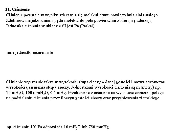 11. Ciśnienie powstaje w wyniku zderzania się molekuł płynu powierzchnią ciała stałego. Zdefiniowane jako