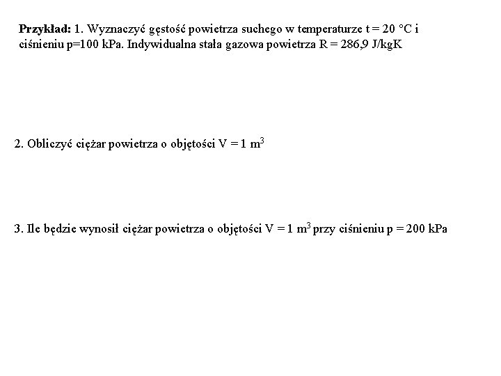 Przykład: 1. Wyznaczyć gęstość powietrza suchego w temperaturze t = 20 C i ciśnieniu